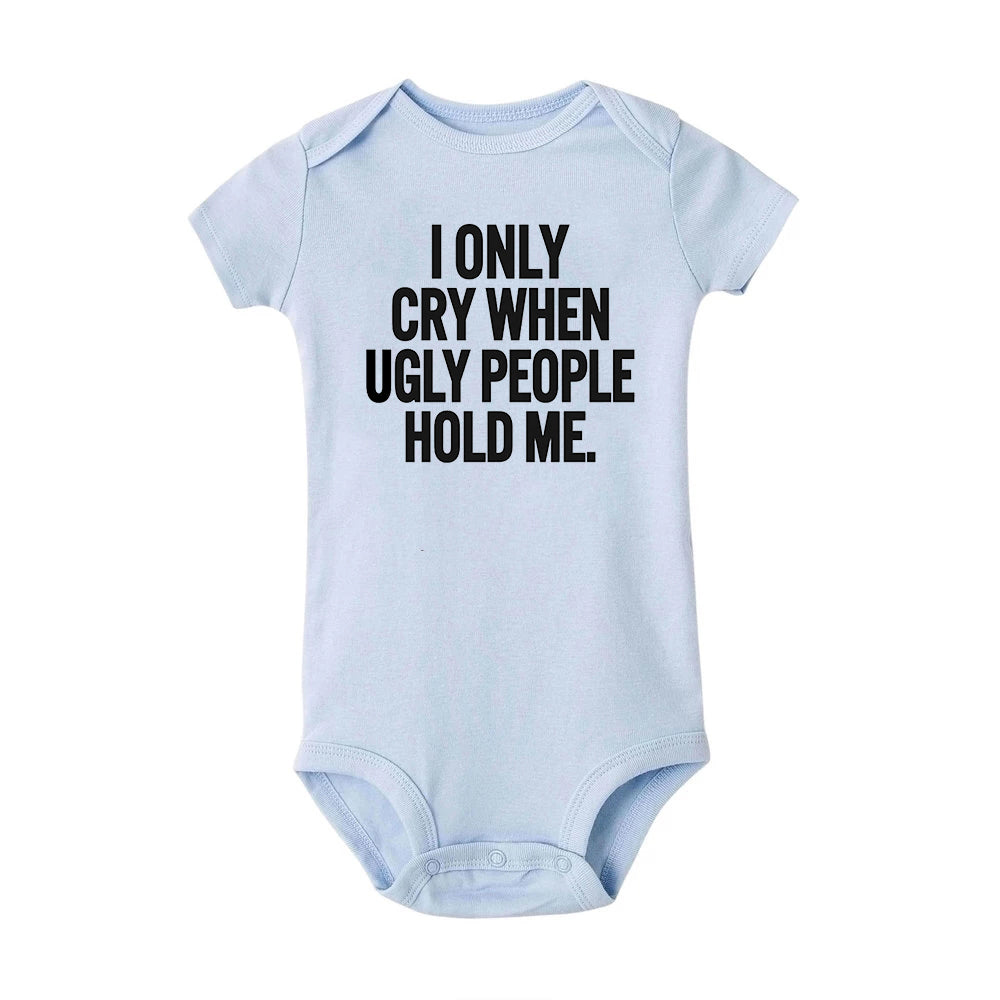 ICH Nur Cry Wenn Hässliche Menschen Halten Mich Lustige Baby Bodys Einem Stück Overall Kleidung Kleinkind Junge Mädchen Unisex Kurze hülse Outfits