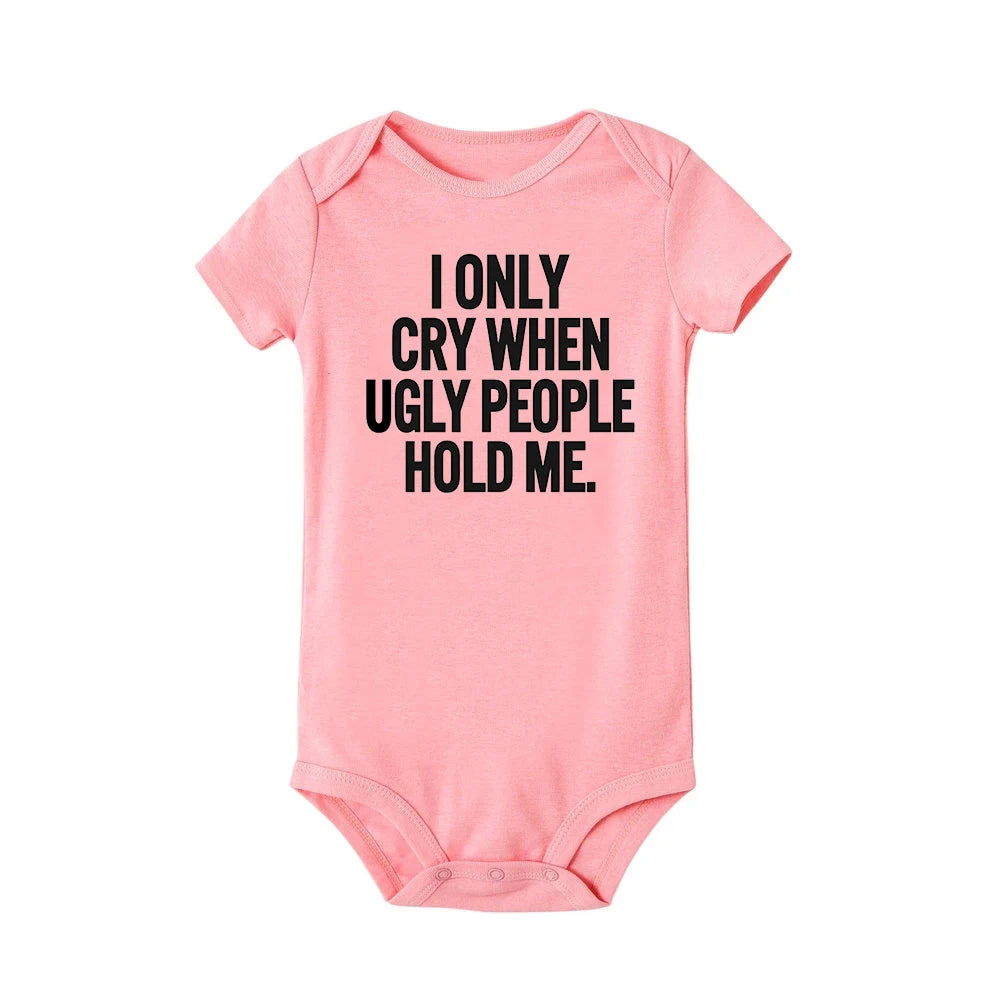 ICH Nur Cry Wenn Hässliche Menschen Halten Mich Lustige Baby Bodys Einem Stück Overall Kleidung Kleinkind Junge Mädchen Unisex Kurze hülse Outfits
