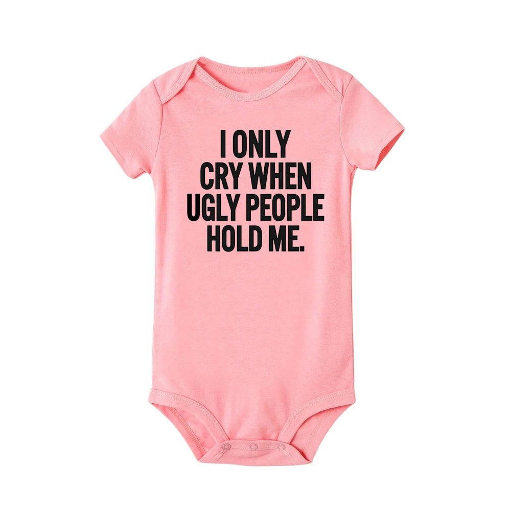 ICH Nur Cry Wenn Hässliche Menschen Halten Mich Lustige Baby Bodys Einem Stück Overall Kleidung Kleinkind Junge Mädchen Unisex Kurze hülse Outfits