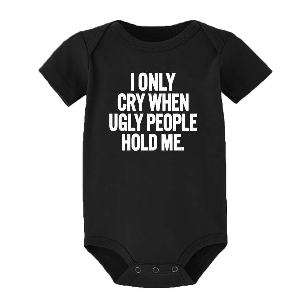 ICH Nur Cry Wenn Hässliche Menschen Halten Mich Lustige Baby Bodys Einem Stück Overall Kleidung Kleinkind Junge Mädchen Unisex Kurze hülse Outfits