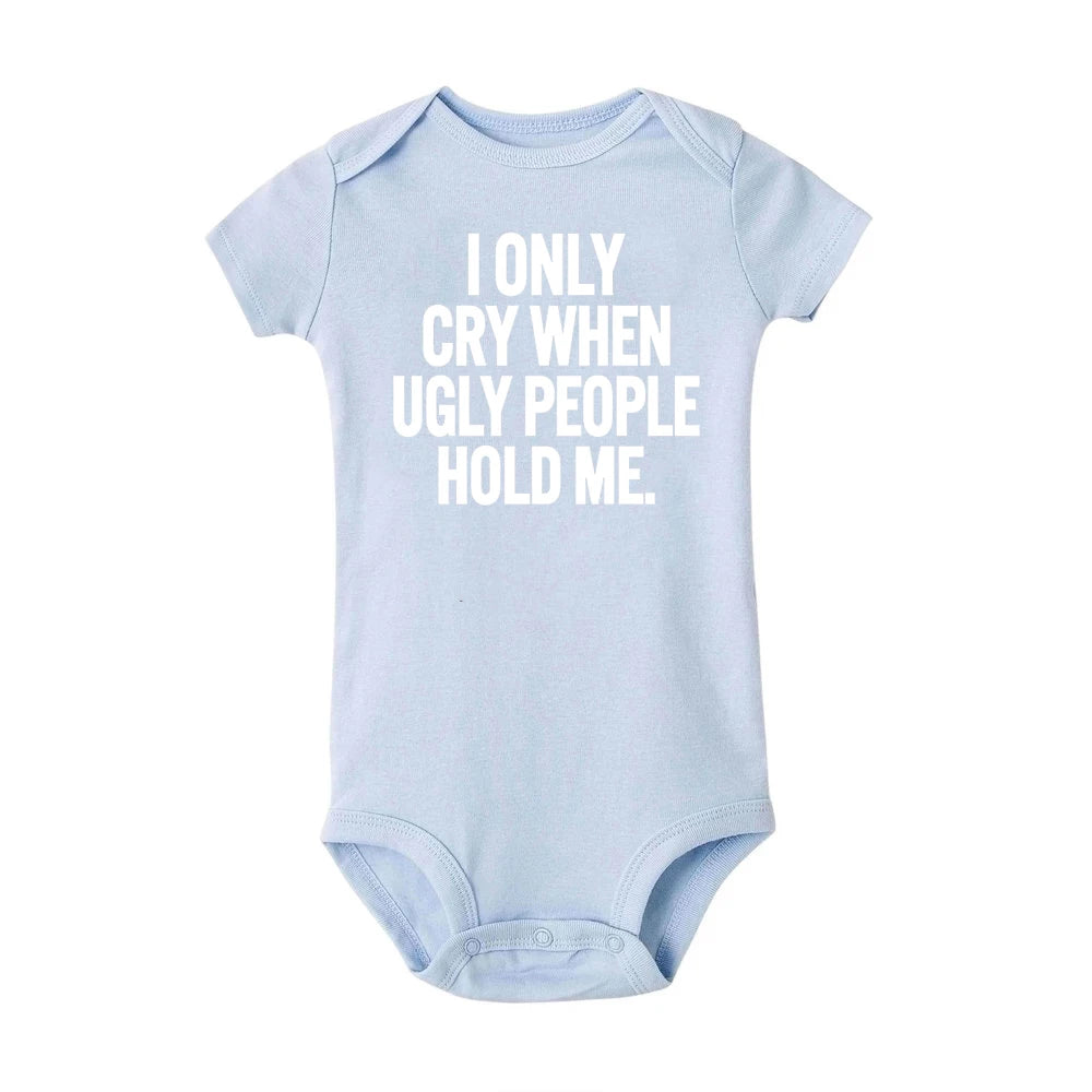 ICH Nur Cry Wenn Hässliche Menschen Halten Mich Lustige Baby Bodys Einem Stück Overall Kleidung Kleinkind Junge Mädchen Unisex Kurze hülse Outfits
