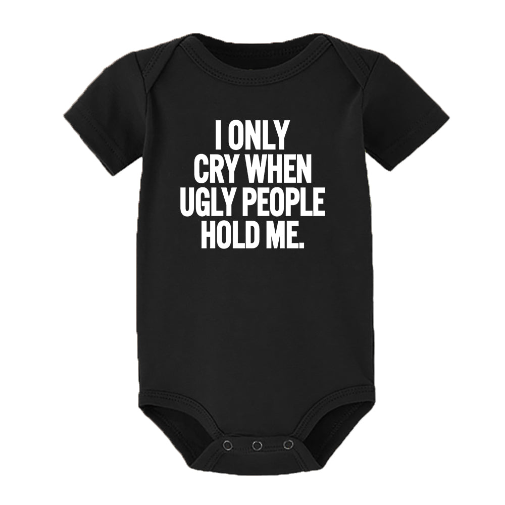 ICH Nur Cry Wenn Hässliche Menschen Halten Mich Lustige Baby Bodys Einem Stück Overall Kleidung Kleinkind Junge Mädchen Unisex Kurze hülse Outfits