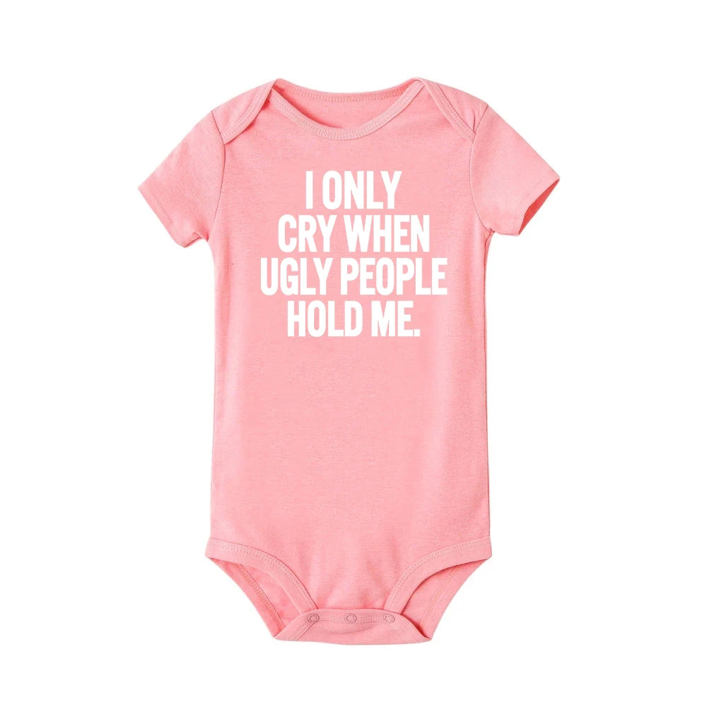 ICH Nur Cry Wenn Hässliche Menschen Halten Mich Lustige Baby Bodys Einem Stück Overall Kleidung Kleinkind Junge Mädchen Unisex Kurze hülse Outfits