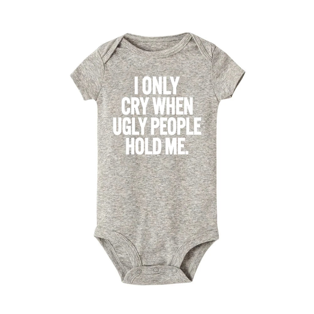 ICH Nur Cry Wenn Hässliche Menschen Halten Mich Lustige Baby Bodys Einem Stück Overall Kleidung Kleinkind Junge Mädchen Unisex Kurze hülse Outfits