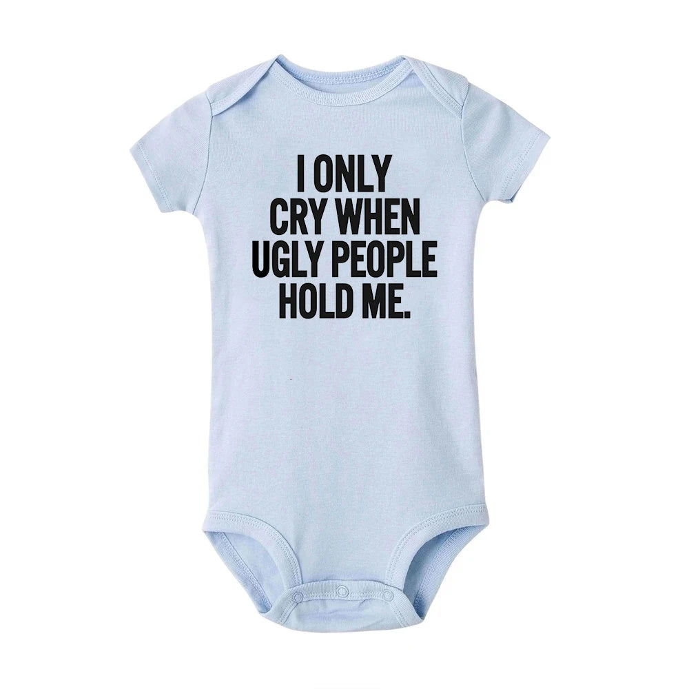 ICH Nur Cry Wenn Hässliche Menschen Halten Mich Lustige Baby Bodys Einem Stück Overall Kleidung Kleinkind Junge Mädchen Unisex Kurze hülse Outfits
