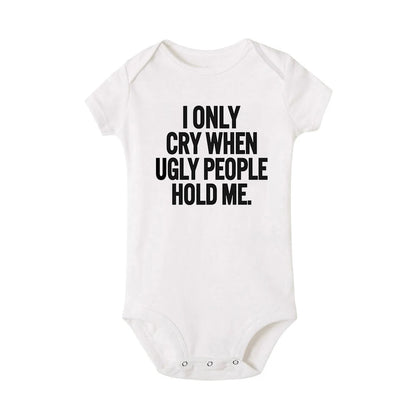 ICH Nur Cry Wenn Hässliche Menschen Halten Mich Lustige Baby Bodys Einem Stück Overall Kleidung Kleinkind Junge Mädchen Unisex Kurze hülse Outfits
