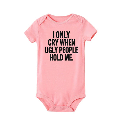 ICH Nur Cry Wenn Hässliche Menschen Halten Mich Lustige Baby Bodys Einem Stück Overall Kleidung Kleinkind Junge Mädchen Unisex Kurze hülse Outfits